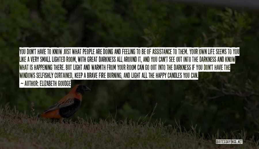 Elizabeth Goudge Quotes: You Don't Have To Know Just What People Are Doing And Feeling To Be Of Assistance To Them. Your Own