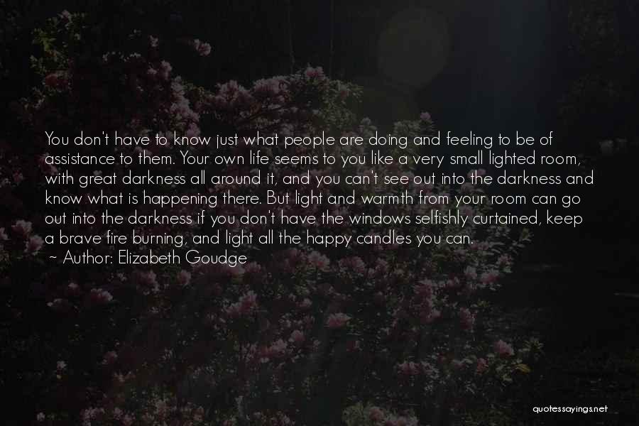 Elizabeth Goudge Quotes: You Don't Have To Know Just What People Are Doing And Feeling To Be Of Assistance To Them. Your Own