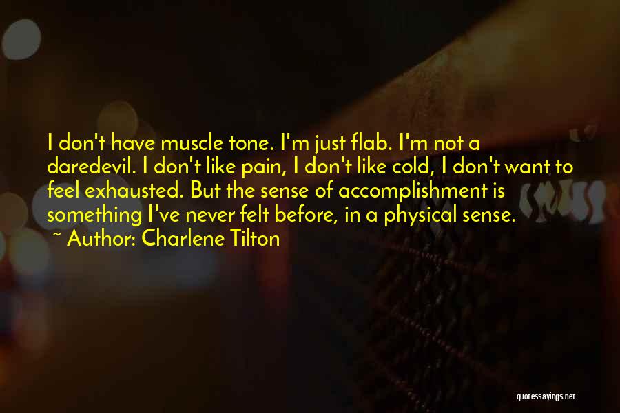 Charlene Tilton Quotes: I Don't Have Muscle Tone. I'm Just Flab. I'm Not A Daredevil. I Don't Like Pain, I Don't Like Cold,