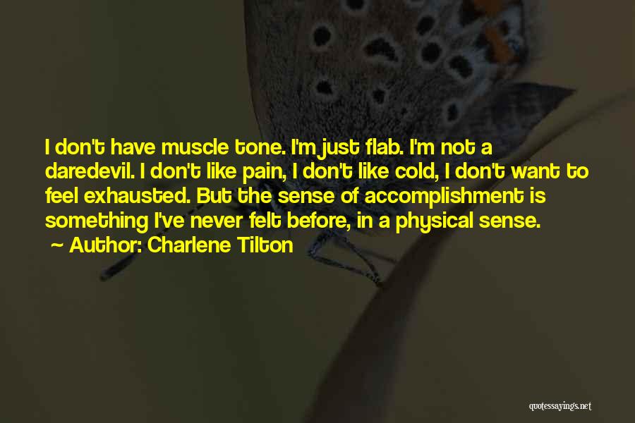 Charlene Tilton Quotes: I Don't Have Muscle Tone. I'm Just Flab. I'm Not A Daredevil. I Don't Like Pain, I Don't Like Cold,