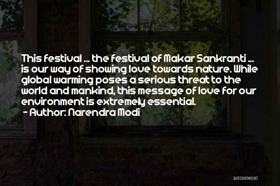 Narendra Modi Quotes: This Festival ... The Festival Of Makar Sankranti ... Is Our Way Of Showing Love Towards Nature. While Global Warming