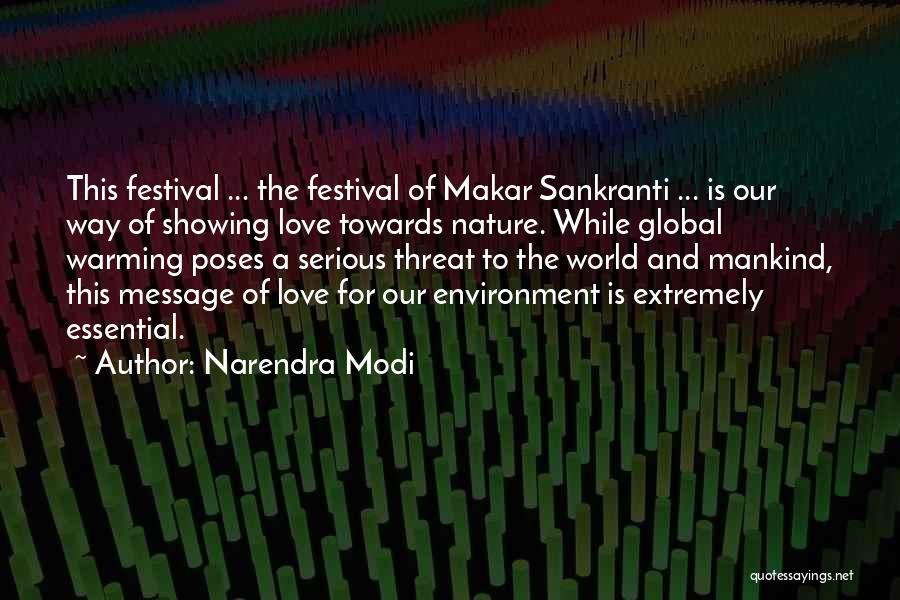 Narendra Modi Quotes: This Festival ... The Festival Of Makar Sankranti ... Is Our Way Of Showing Love Towards Nature. While Global Warming