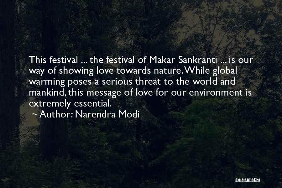 Narendra Modi Quotes: This Festival ... The Festival Of Makar Sankranti ... Is Our Way Of Showing Love Towards Nature. While Global Warming