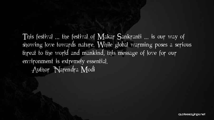 Narendra Modi Quotes: This Festival ... The Festival Of Makar Sankranti ... Is Our Way Of Showing Love Towards Nature. While Global Warming