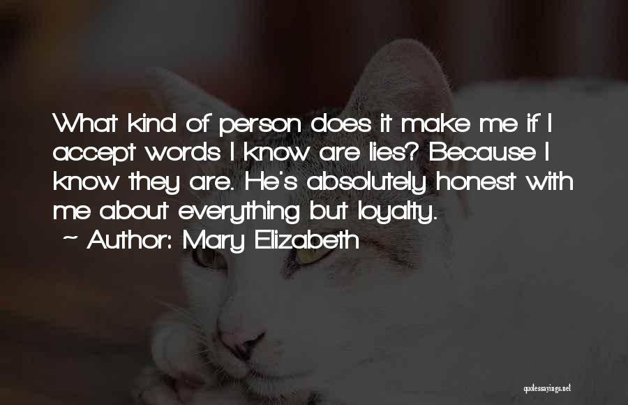 Mary Elizabeth Quotes: What Kind Of Person Does It Make Me If I Accept Words I Know Are Lies? Because I Know They