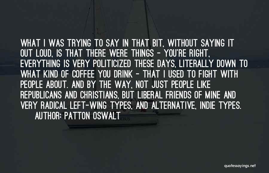 Patton Oswalt Quotes: What I Was Trying To Say In That Bit, Without Saying It Out Loud, Is That There Were Things -