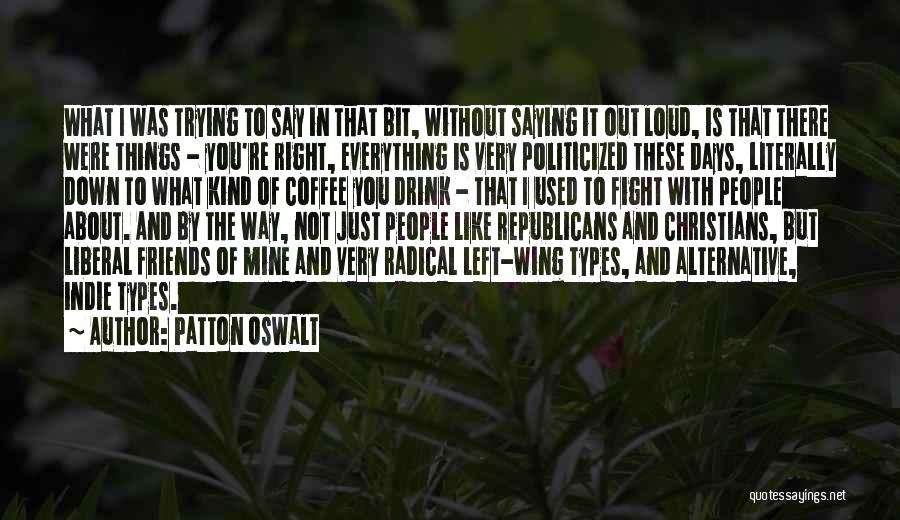 Patton Oswalt Quotes: What I Was Trying To Say In That Bit, Without Saying It Out Loud, Is That There Were Things -