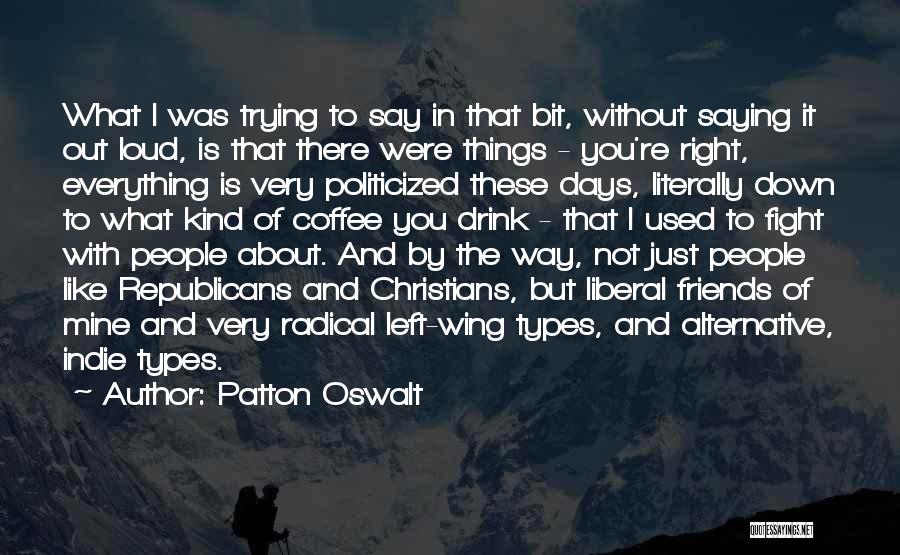 Patton Oswalt Quotes: What I Was Trying To Say In That Bit, Without Saying It Out Loud, Is That There Were Things -