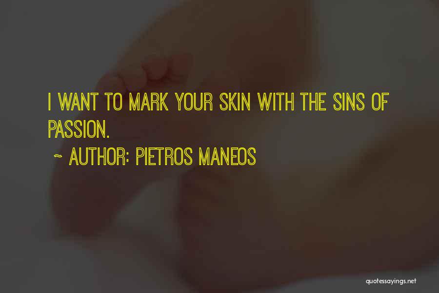 Pietros Maneos Quotes: I Want To Mark Your Skin With The Sins Of Passion.