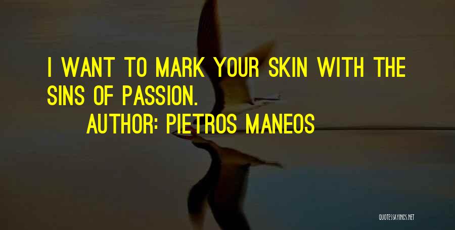 Pietros Maneos Quotes: I Want To Mark Your Skin With The Sins Of Passion.