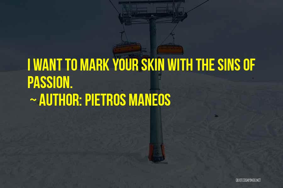 Pietros Maneos Quotes: I Want To Mark Your Skin With The Sins Of Passion.