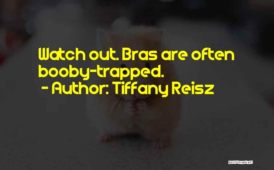 Tiffany Reisz Quotes: Watch Out. Bras Are Often Booby-trapped.