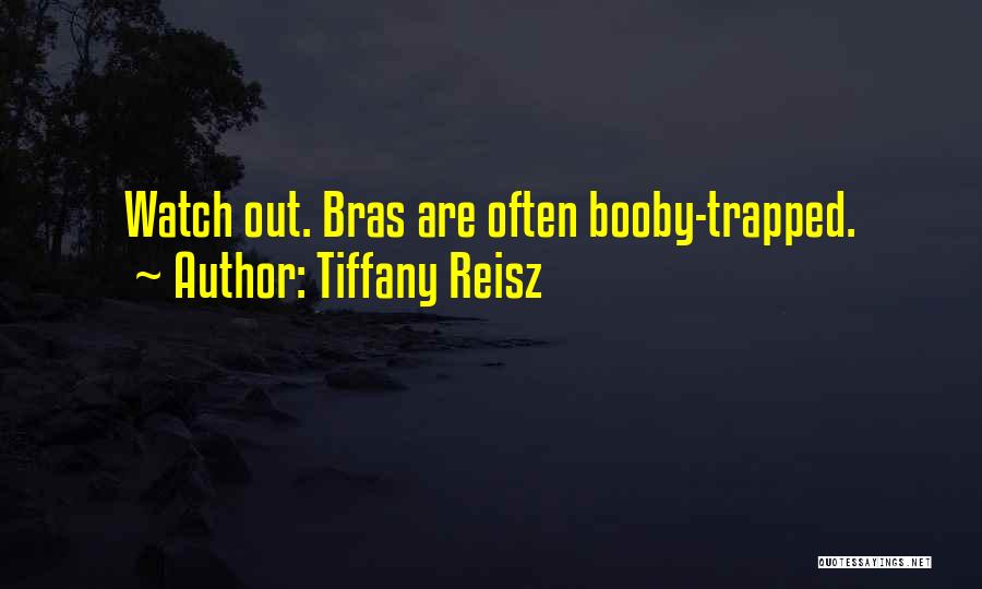 Tiffany Reisz Quotes: Watch Out. Bras Are Often Booby-trapped.