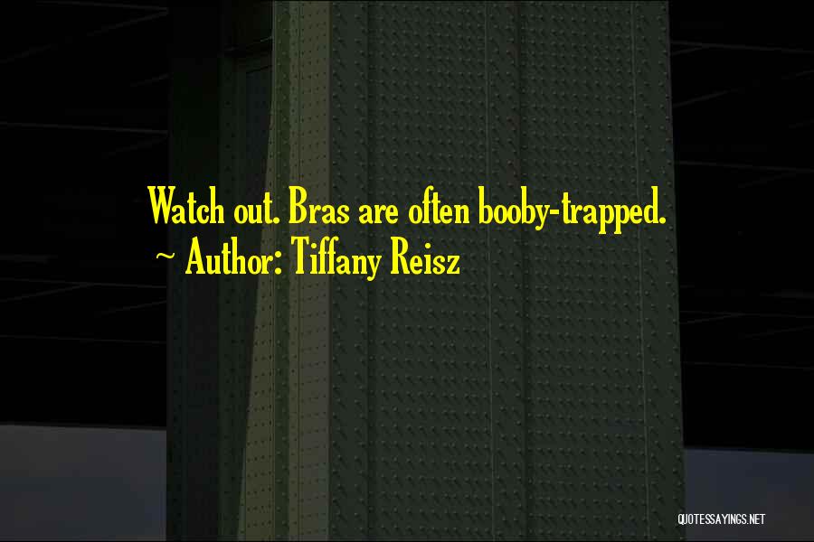 Tiffany Reisz Quotes: Watch Out. Bras Are Often Booby-trapped.