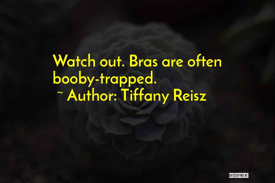 Tiffany Reisz Quotes: Watch Out. Bras Are Often Booby-trapped.