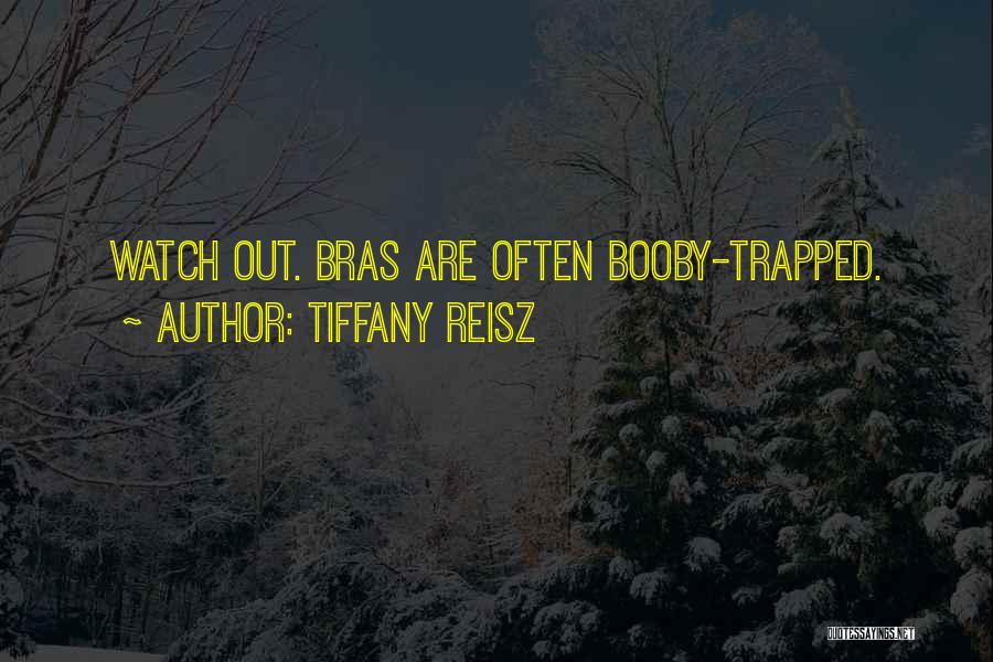 Tiffany Reisz Quotes: Watch Out. Bras Are Often Booby-trapped.