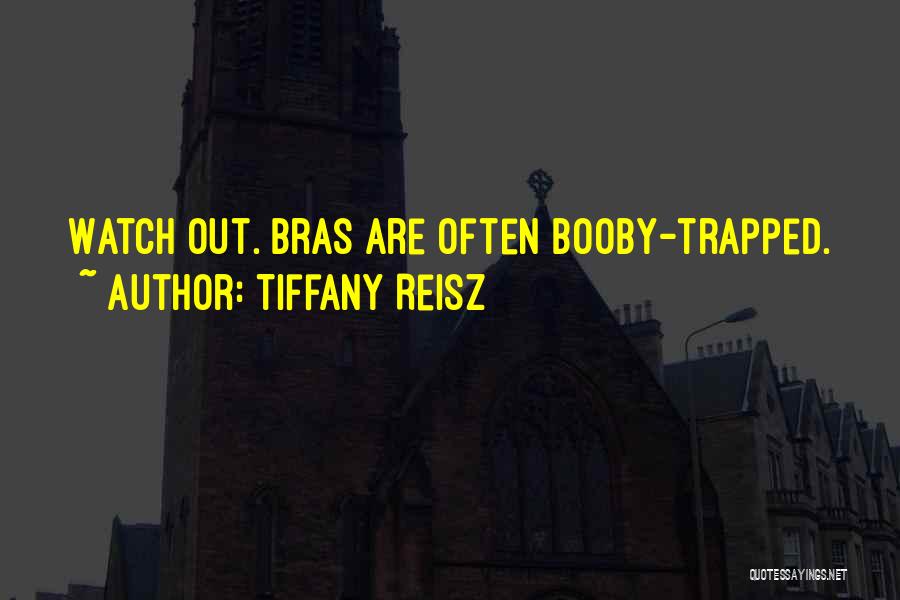 Tiffany Reisz Quotes: Watch Out. Bras Are Often Booby-trapped.