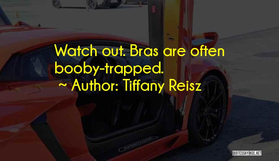 Tiffany Reisz Quotes: Watch Out. Bras Are Often Booby-trapped.