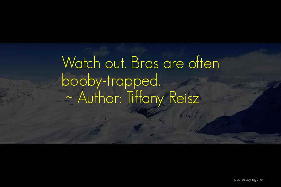 Tiffany Reisz Quotes: Watch Out. Bras Are Often Booby-trapped.