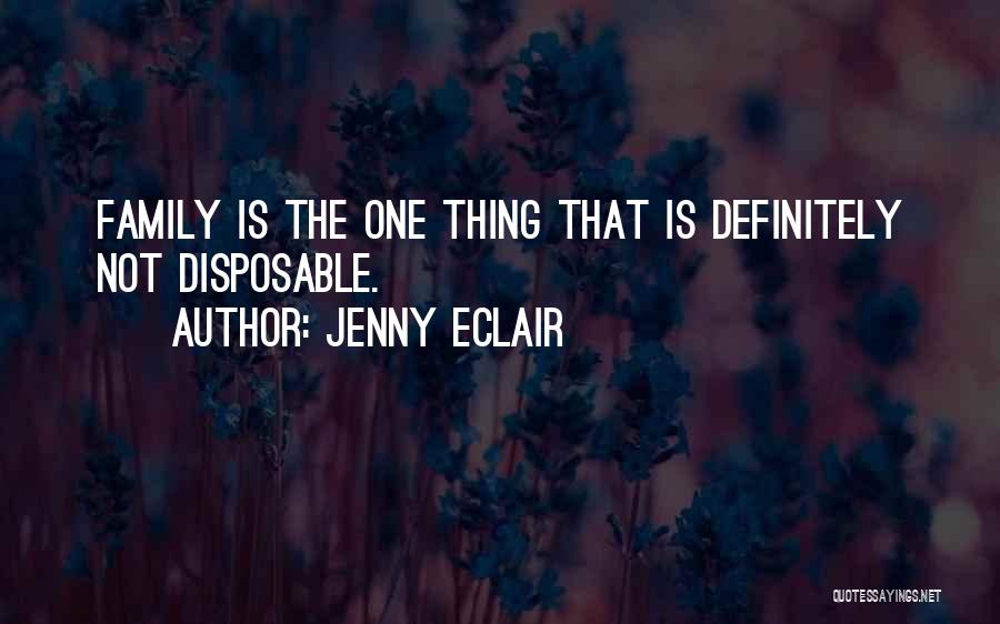 Jenny Eclair Quotes: Family Is The One Thing That Is Definitely Not Disposable.