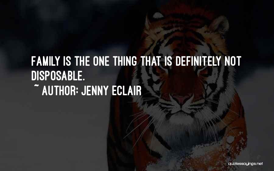 Jenny Eclair Quotes: Family Is The One Thing That Is Definitely Not Disposable.
