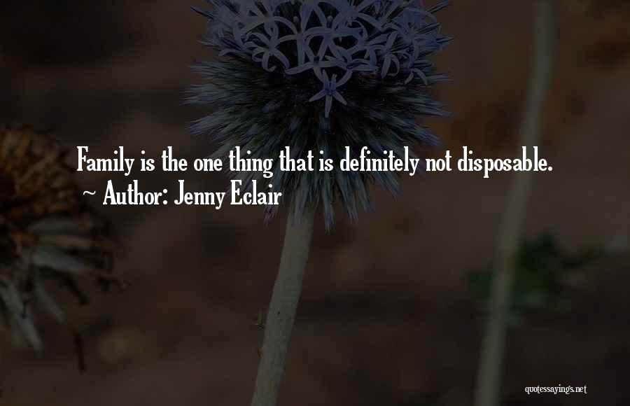 Jenny Eclair Quotes: Family Is The One Thing That Is Definitely Not Disposable.