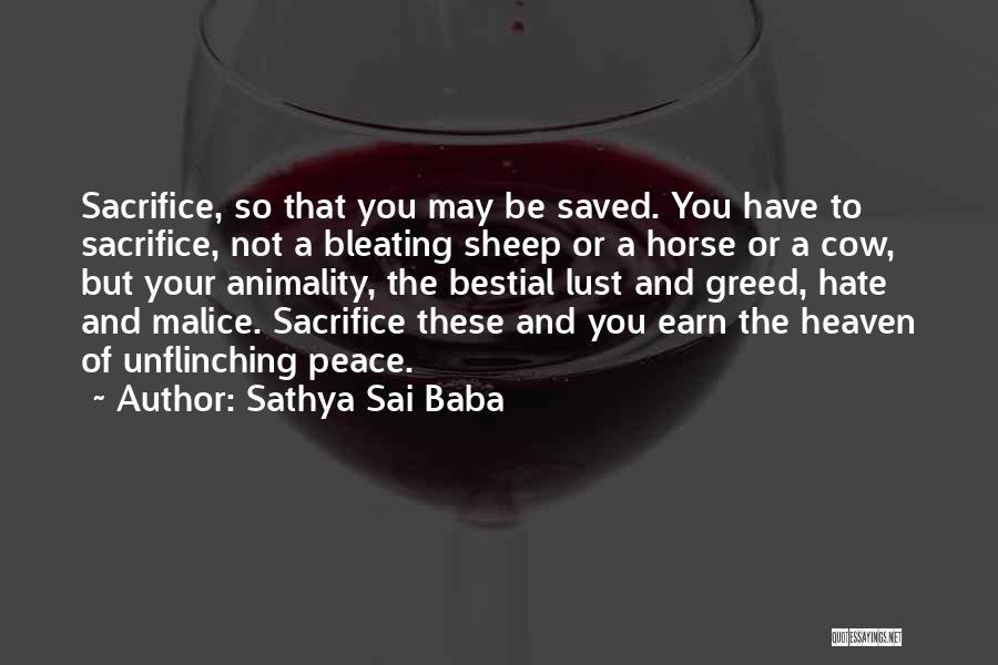 Sathya Sai Baba Quotes: Sacrifice, So That You May Be Saved. You Have To Sacrifice, Not A Bleating Sheep Or A Horse Or A