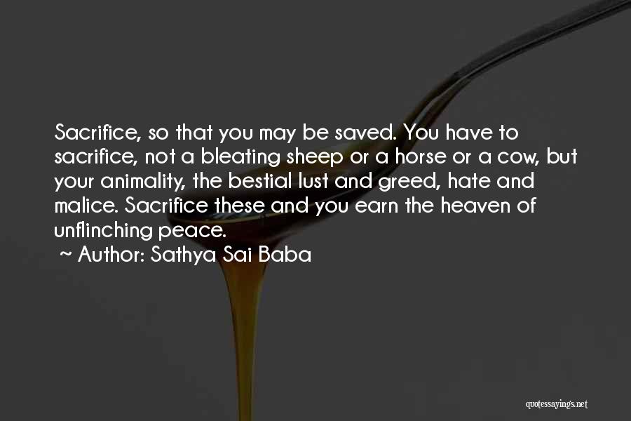 Sathya Sai Baba Quotes: Sacrifice, So That You May Be Saved. You Have To Sacrifice, Not A Bleating Sheep Or A Horse Or A