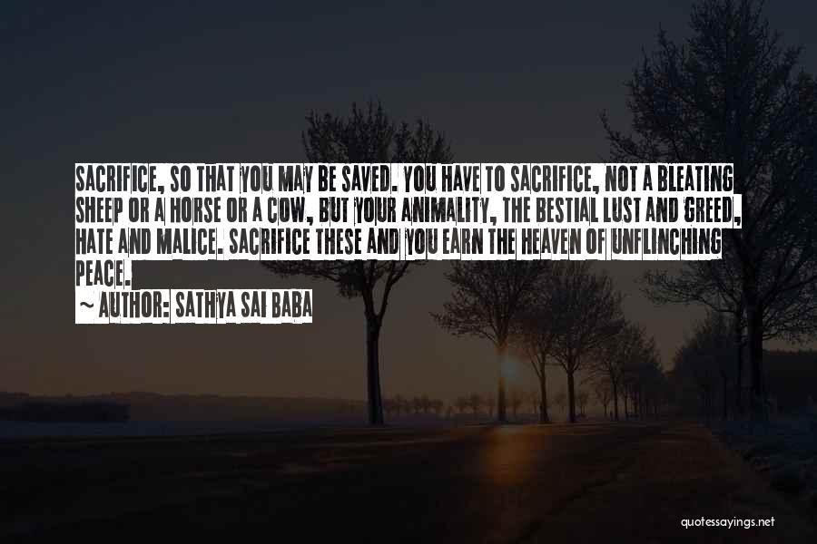 Sathya Sai Baba Quotes: Sacrifice, So That You May Be Saved. You Have To Sacrifice, Not A Bleating Sheep Or A Horse Or A