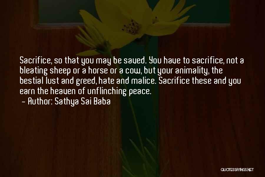 Sathya Sai Baba Quotes: Sacrifice, So That You May Be Saved. You Have To Sacrifice, Not A Bleating Sheep Or A Horse Or A