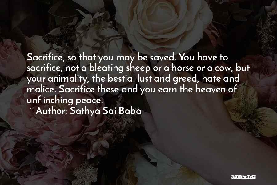 Sathya Sai Baba Quotes: Sacrifice, So That You May Be Saved. You Have To Sacrifice, Not A Bleating Sheep Or A Horse Or A