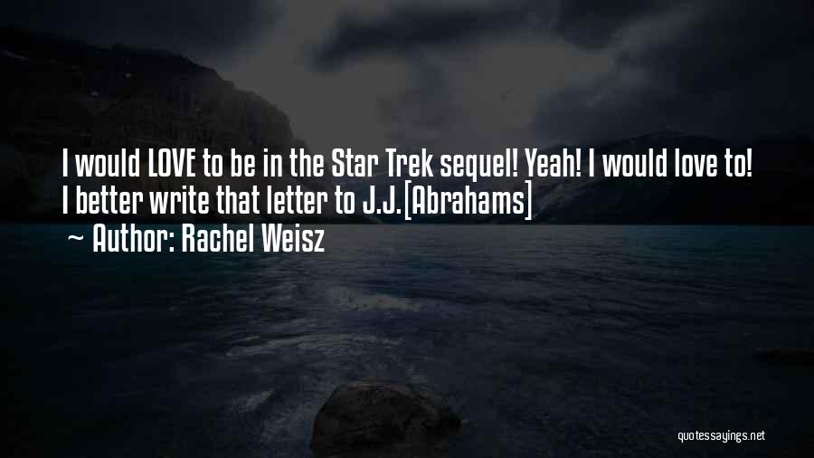 Rachel Weisz Quotes: I Would Love To Be In The Star Trek Sequel! Yeah! I Would Love To! I Better Write That Letter