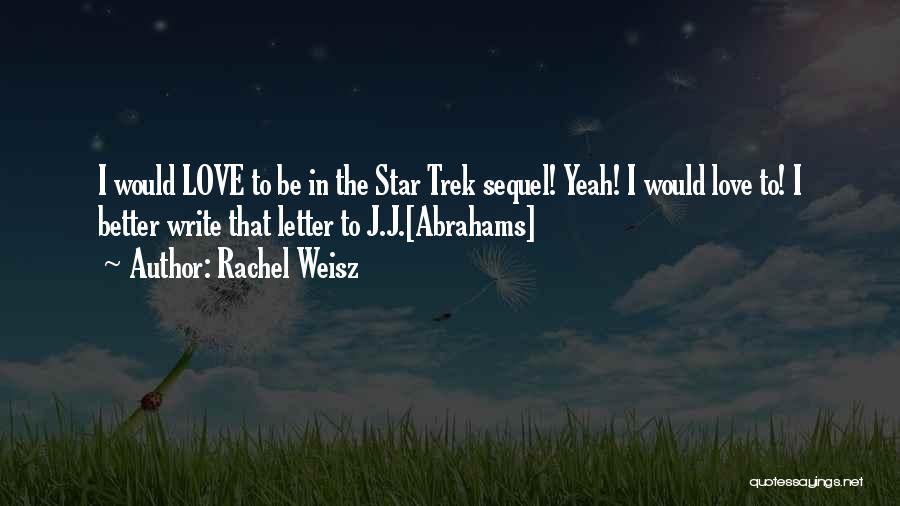 Rachel Weisz Quotes: I Would Love To Be In The Star Trek Sequel! Yeah! I Would Love To! I Better Write That Letter