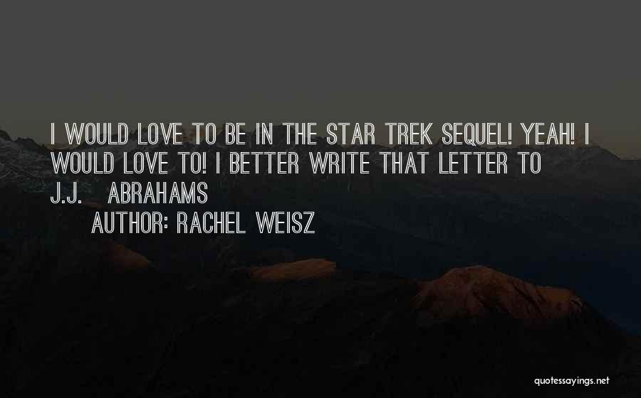 Rachel Weisz Quotes: I Would Love To Be In The Star Trek Sequel! Yeah! I Would Love To! I Better Write That Letter