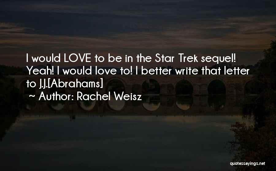 Rachel Weisz Quotes: I Would Love To Be In The Star Trek Sequel! Yeah! I Would Love To! I Better Write That Letter