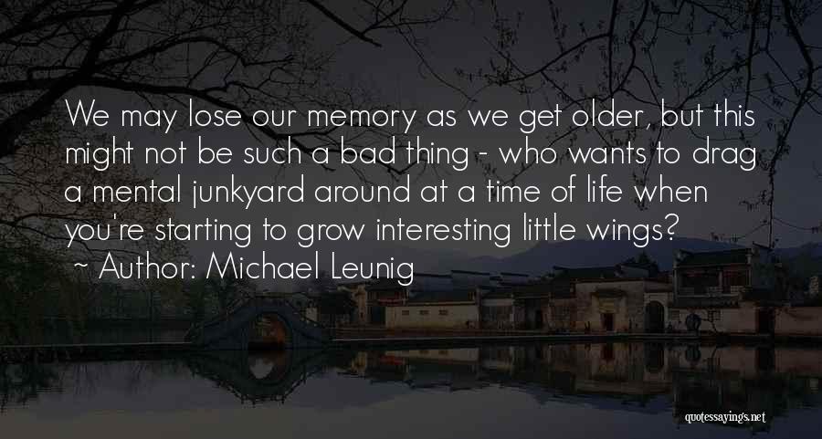 Michael Leunig Quotes: We May Lose Our Memory As We Get Older, But This Might Not Be Such A Bad Thing - Who