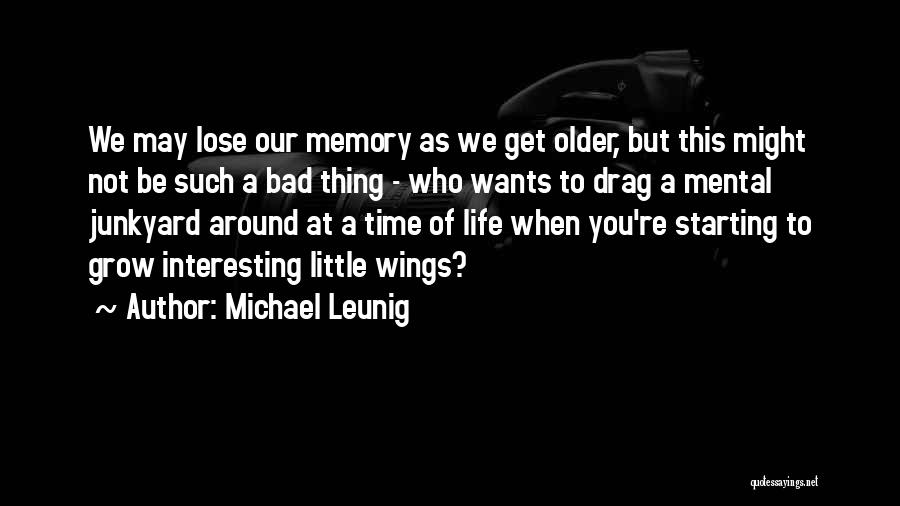Michael Leunig Quotes: We May Lose Our Memory As We Get Older, But This Might Not Be Such A Bad Thing - Who