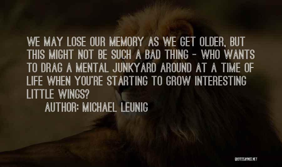 Michael Leunig Quotes: We May Lose Our Memory As We Get Older, But This Might Not Be Such A Bad Thing - Who