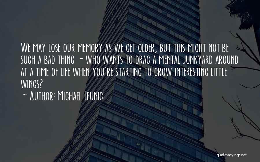 Michael Leunig Quotes: We May Lose Our Memory As We Get Older, But This Might Not Be Such A Bad Thing - Who