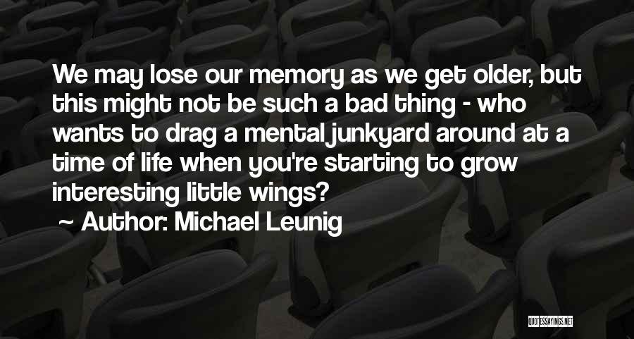 Michael Leunig Quotes: We May Lose Our Memory As We Get Older, But This Might Not Be Such A Bad Thing - Who