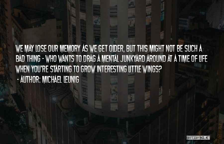 Michael Leunig Quotes: We May Lose Our Memory As We Get Older, But This Might Not Be Such A Bad Thing - Who