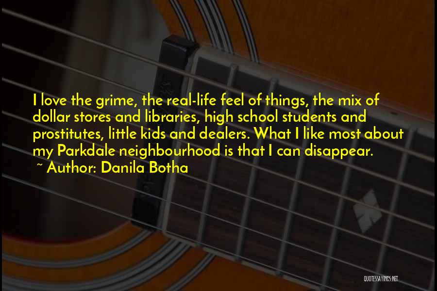 Danila Botha Quotes: I Love The Grime, The Real-life Feel Of Things, The Mix Of Dollar Stores And Libraries, High School Students And