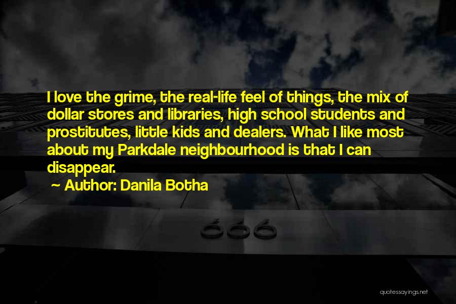 Danila Botha Quotes: I Love The Grime, The Real-life Feel Of Things, The Mix Of Dollar Stores And Libraries, High School Students And
