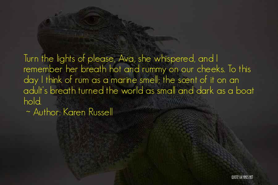 Karen Russell Quotes: Turn The Lights Of Please, Ava, She Whispered, And I Remember Her Breath Hot And Rummy On Our Cheeks. To