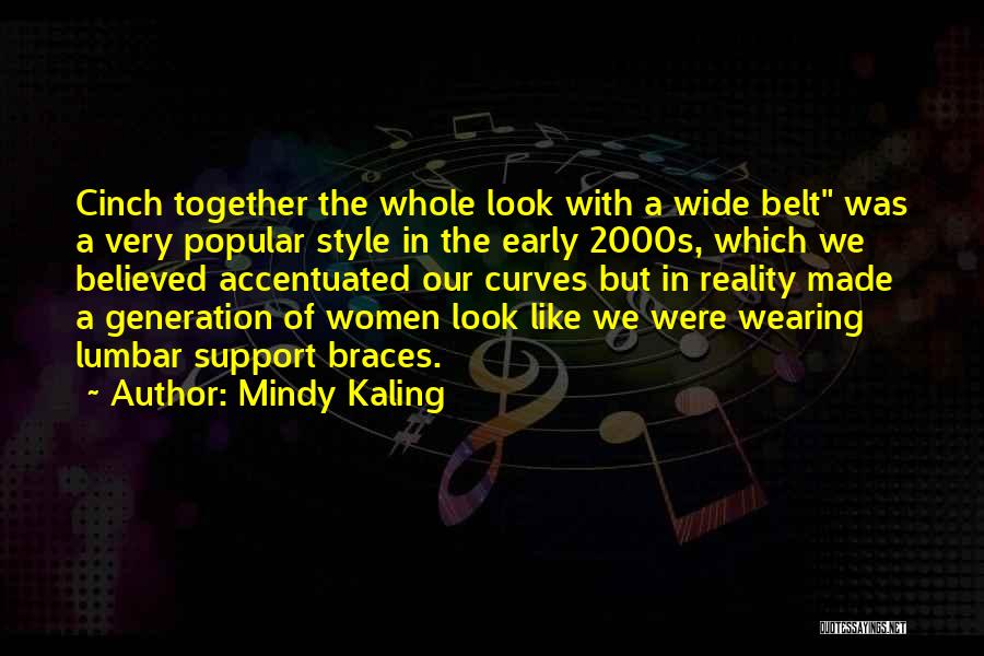 Mindy Kaling Quotes: Cinch Together The Whole Look With A Wide Belt Was A Very Popular Style In The Early 2000s, Which We