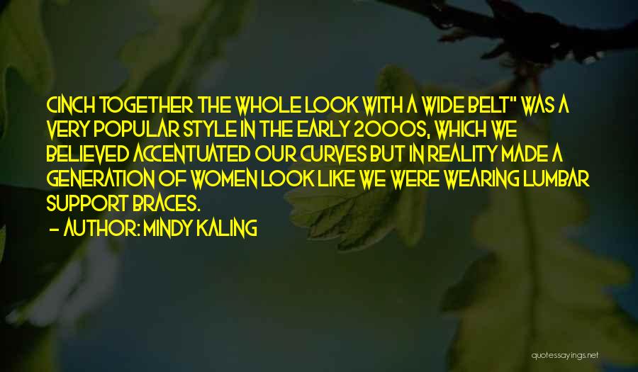 Mindy Kaling Quotes: Cinch Together The Whole Look With A Wide Belt Was A Very Popular Style In The Early 2000s, Which We