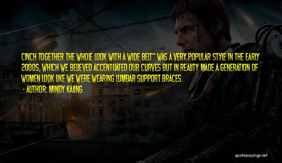 Mindy Kaling Quotes: Cinch Together The Whole Look With A Wide Belt Was A Very Popular Style In The Early 2000s, Which We