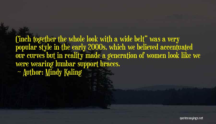 Mindy Kaling Quotes: Cinch Together The Whole Look With A Wide Belt Was A Very Popular Style In The Early 2000s, Which We