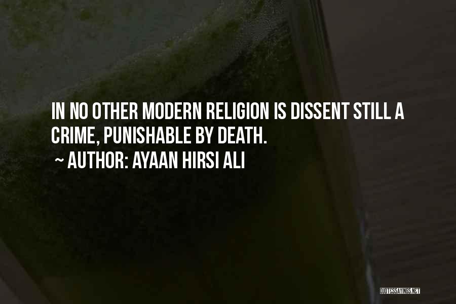 Ayaan Hirsi Ali Quotes: In No Other Modern Religion Is Dissent Still A Crime, Punishable By Death.