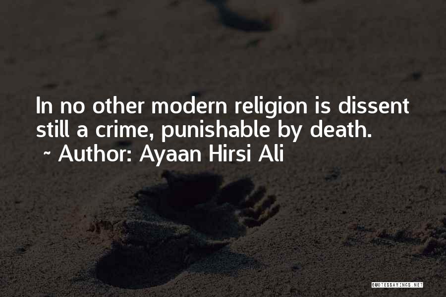 Ayaan Hirsi Ali Quotes: In No Other Modern Religion Is Dissent Still A Crime, Punishable By Death.